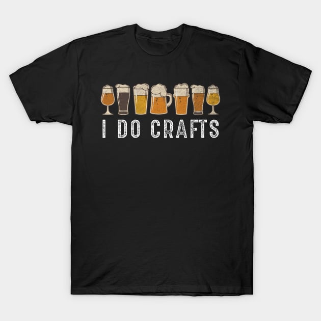 Craft Beer Art I Do Crafts Home Brew Beer Vintage T-Shirt by Bluebird Moon